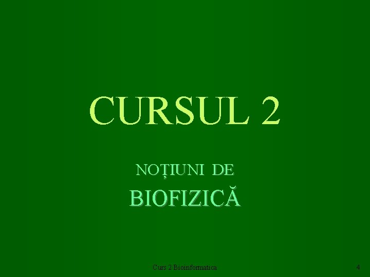 CURSUL 2 NOȚIUNI DE BIOFIZICĂ Curs 2 Bioinformatica 4 