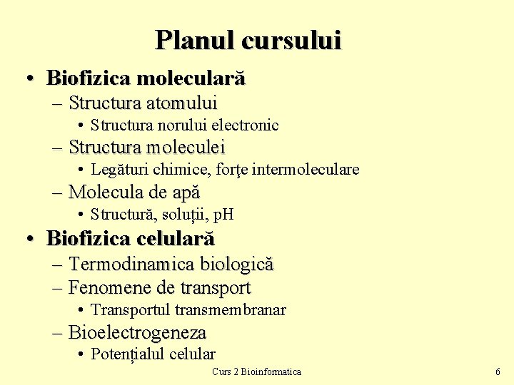 Planul cursului • Biofizica moleculară – Structura atomului • Structura norului electronic – Structura