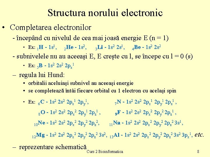 Structura norului electronic • Completarea electronilor - începând cu nivelul de cea mai joasă