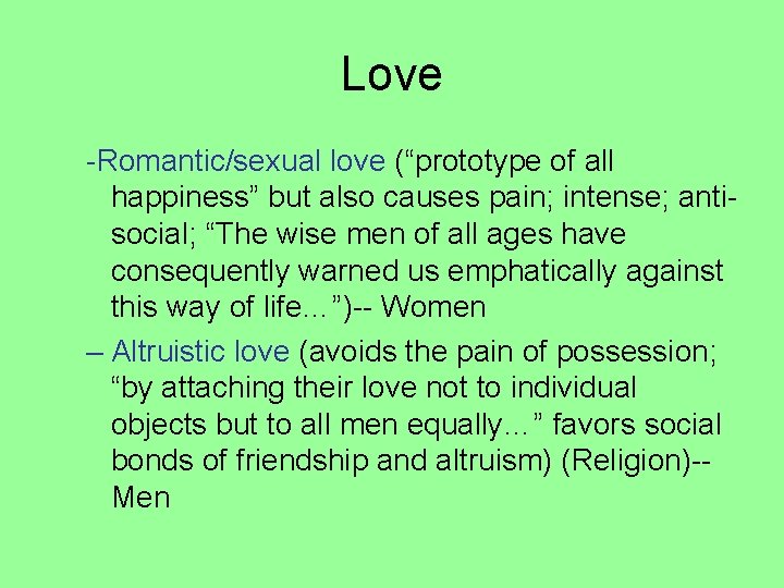 Love -Romantic/sexual love (“prototype of all happiness” but also causes pain; intense; antisocial; “The