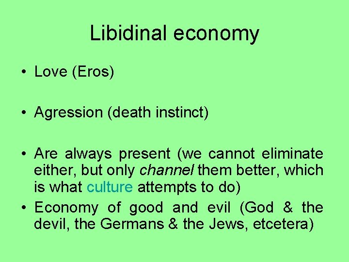 Libidinal economy • Love (Eros) • Agression (death instinct) • Are always present (we