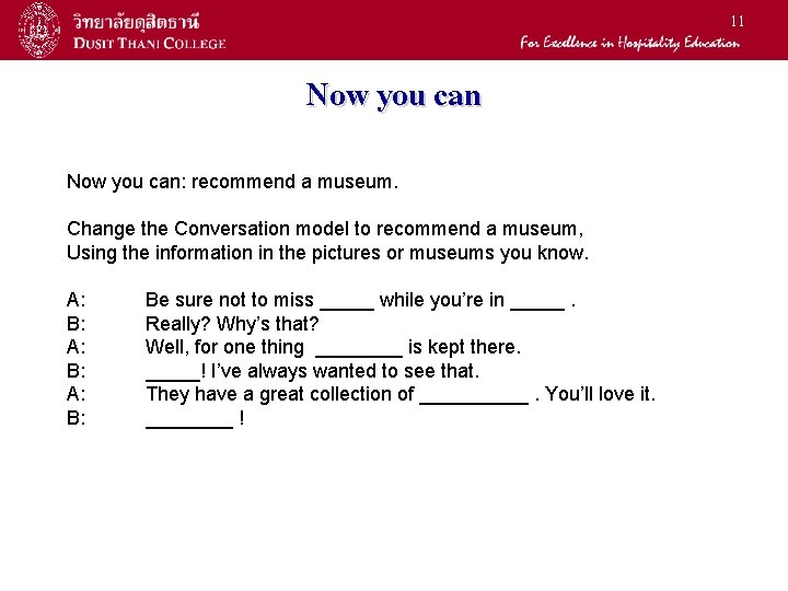 11 Now you can: recommend a museum. Change the Conversation model to recommend a