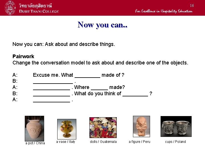 16 Now you can. . Now you can: Ask about and describe things. Pairwork