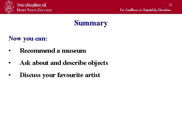 20 Summary Now you can: • Recommend a museum • Ask about and describe