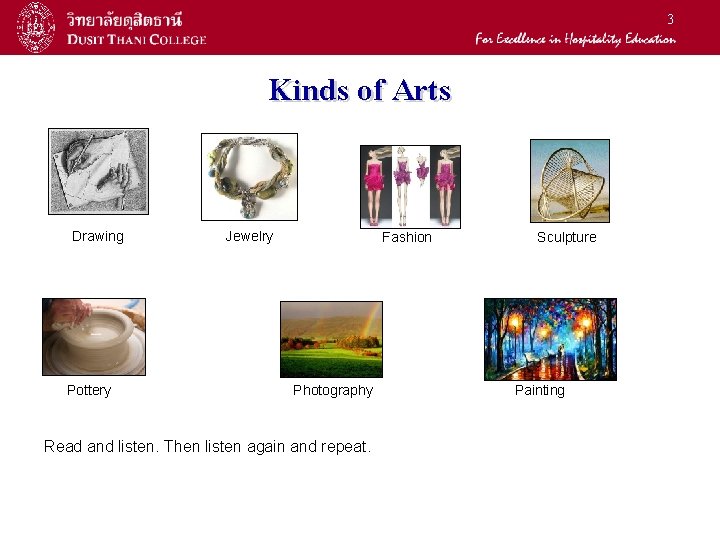 3 Kinds of Arts Drawing Pottery Jewelry Fashion Photography Read and listen. Then listen