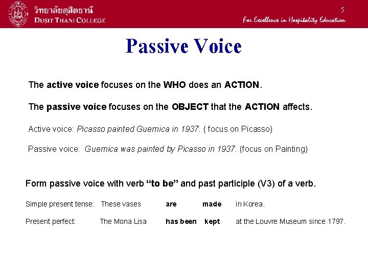 5 Passive Voice The active voice focuses on the WHO does an ACTION. The