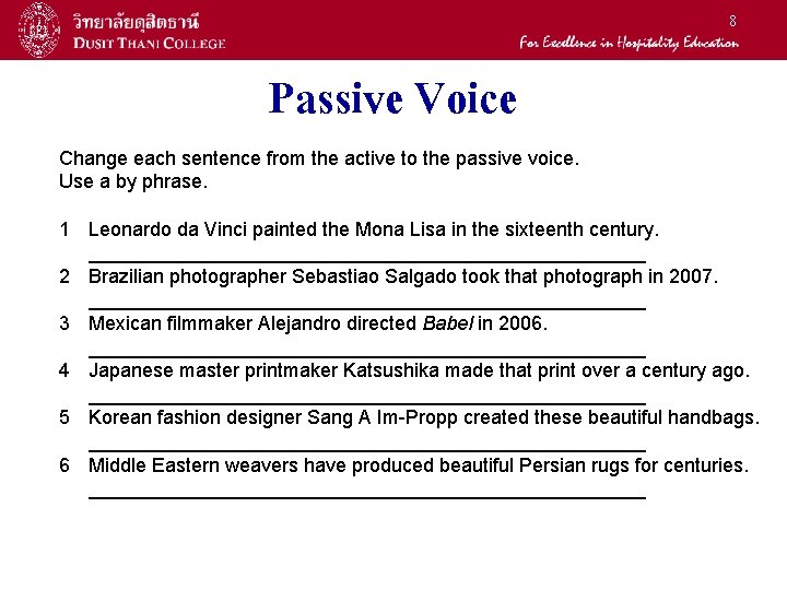 8 Passive Voice Change each sentence from the active to the passive voice. Use
