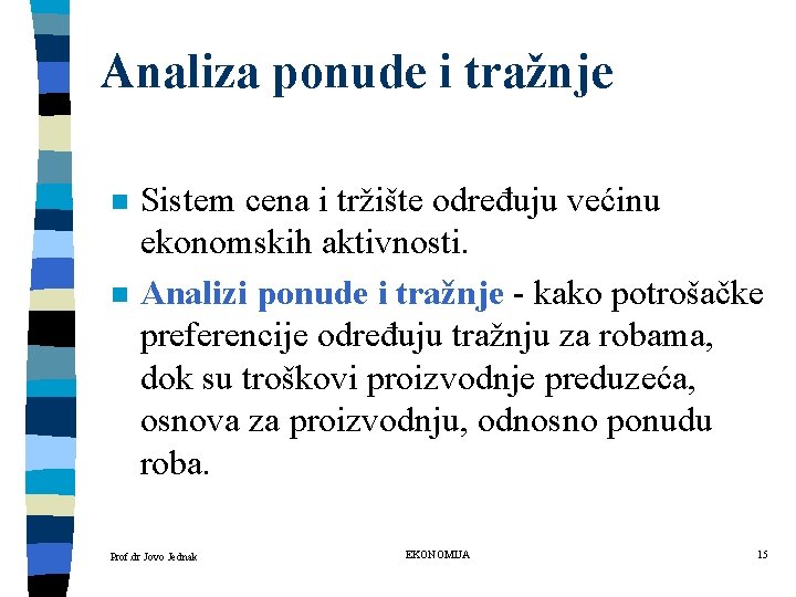 Analiza ponude i tražnje n n Sistem cena i tržište određuju većinu ekonomskih aktivnosti.