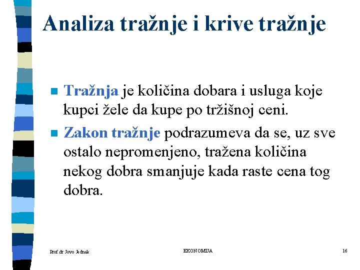 Analiza tražnje i krive tražnje n n Tražnja je količina dobara i usluga koje