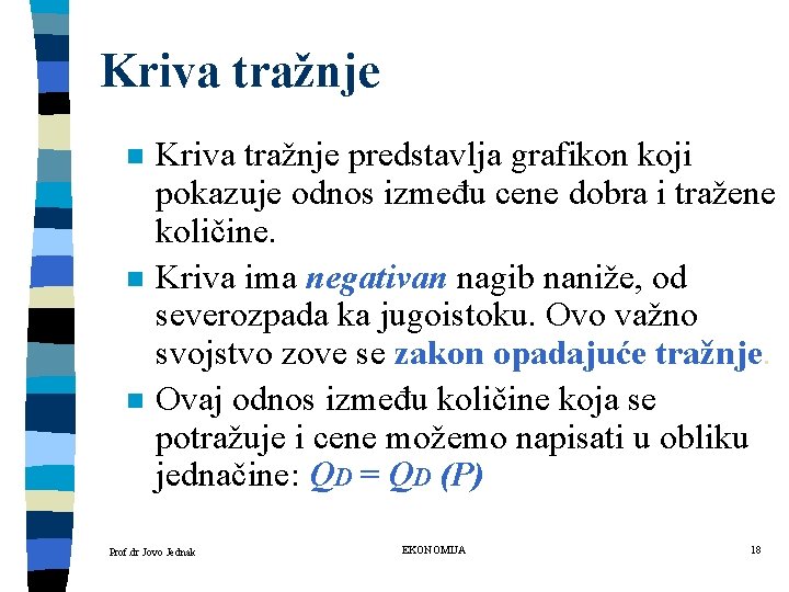 Kriva tražnje n n n Kriva tražnje predstavlja grafikon koji pokazuje odnos između cene