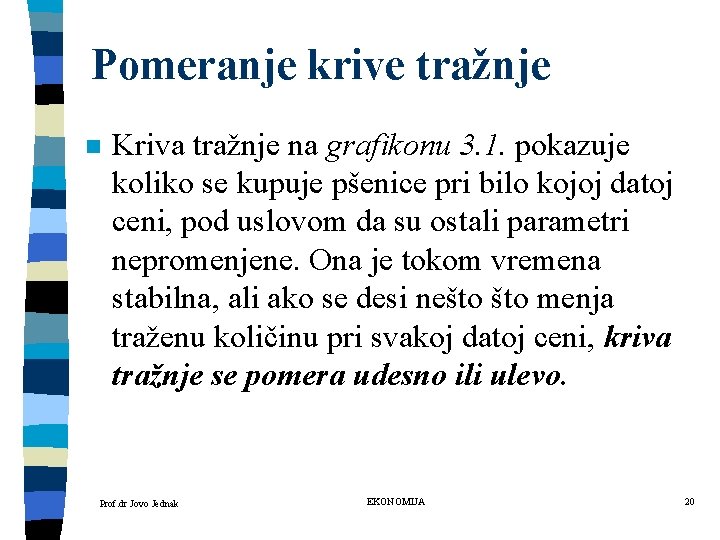 Pomeranje krive tražnje n Kriva tražnje na grafikonu 3. 1. pokazuje koliko se kupuje