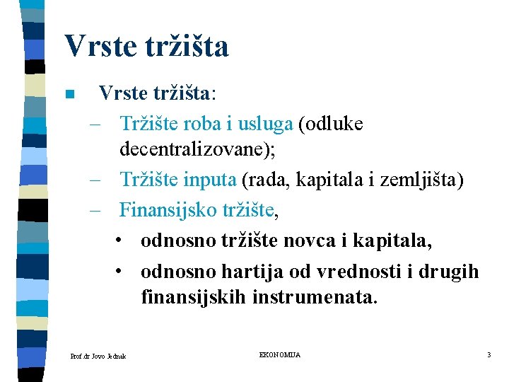 Vrste tržišta n Vrste tržišta: – Tržište roba i usluga (odluke decentralizovane); – Tržište