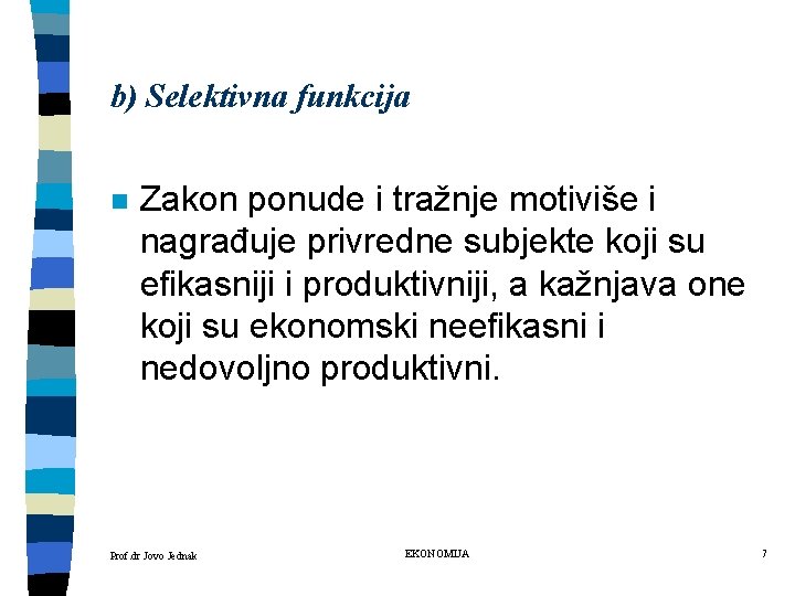 b) Selektivna funkcija n Zakon ponude i tražnje motiviše i nagrađuje privredne subjekte koji