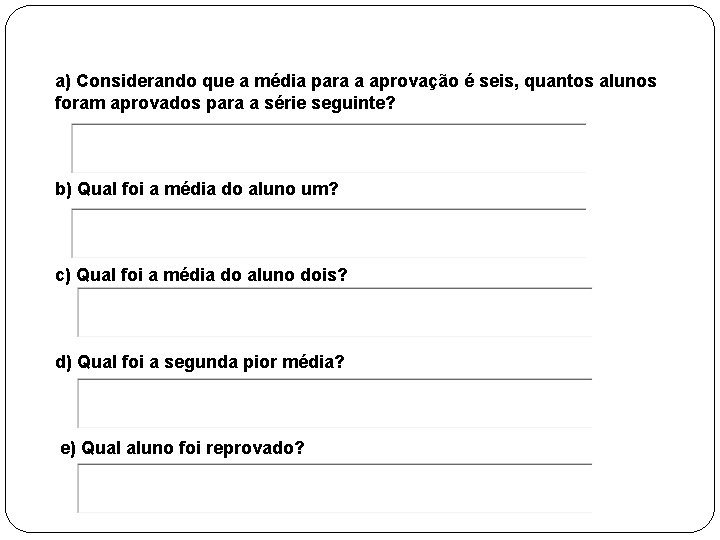 a) Considerando que a média para a aprovação é seis, quantos alunos foram aprovados