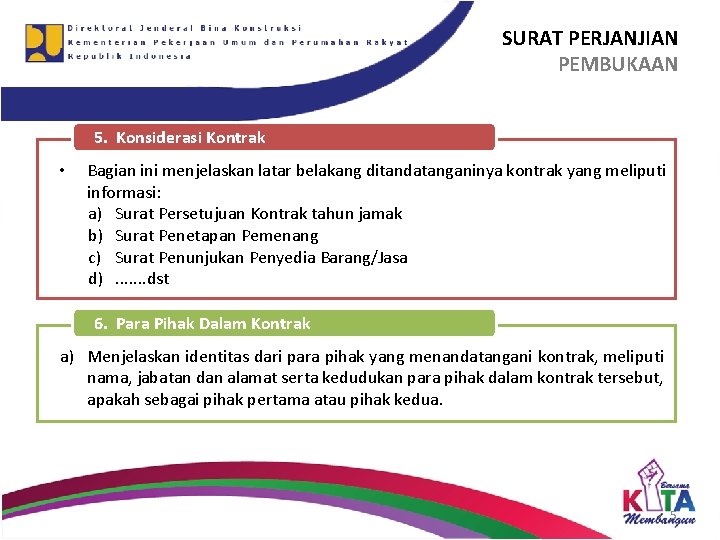 SURAT PERJANJIAN PEMBUKAAN 5. Konsiderasi Kontrak • Bagian ini menjelaskan latar belakang ditandatanganinya kontrak SURAT PERJANJIAN PEMBUKAAN 5. Konsiderasi Kontrak • Bagian ini menjelaskan latar belakang ditandatanganinya kontrak