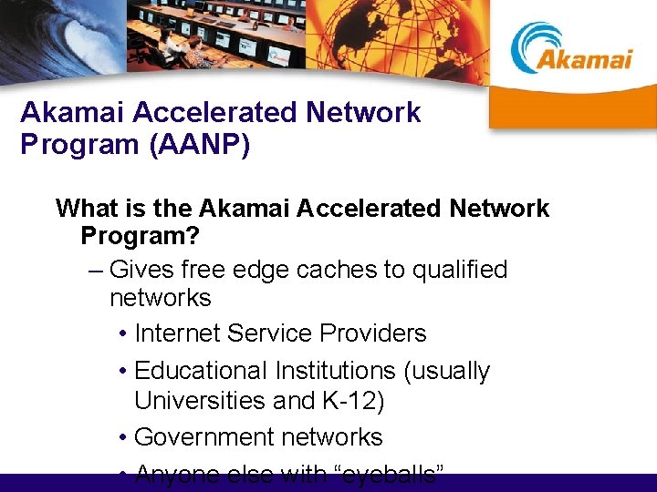 Akamai Accelerated Network Program (AANP) What is the Akamai Accelerated Network Program? – Gives