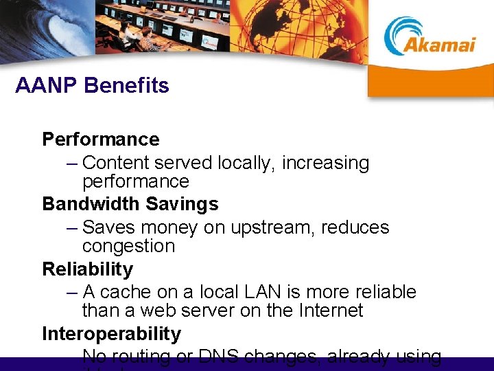 AANP Benefits Performance – Content served locally, increasing performance Bandwidth Savings – Saves money