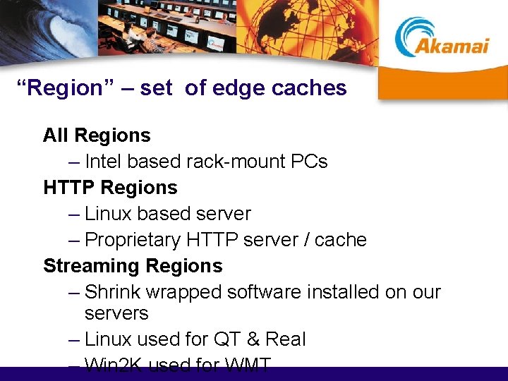 “Region” – set of edge caches All Regions – Intel based rack-mount PCs HTTP