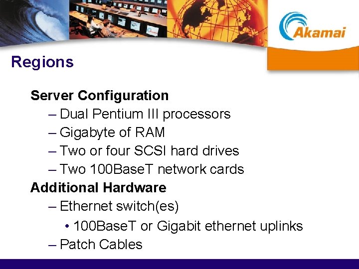 Regions Server Configuration – Dual Pentium III processors – Gigabyte of RAM – Two