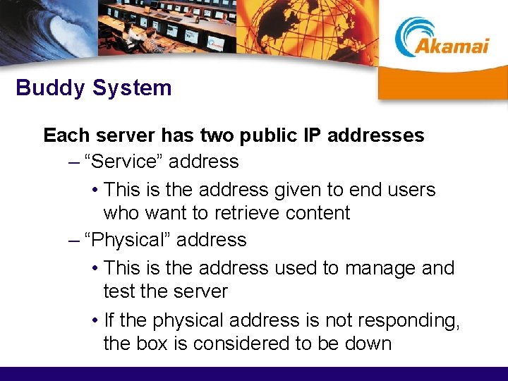 Buddy System Each server has two public IP addresses – “Service” address • This