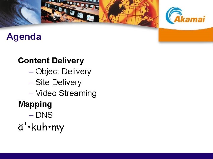 Agenda Content Delivery – Object Delivery – Site Delivery – Video Streaming Mapping –