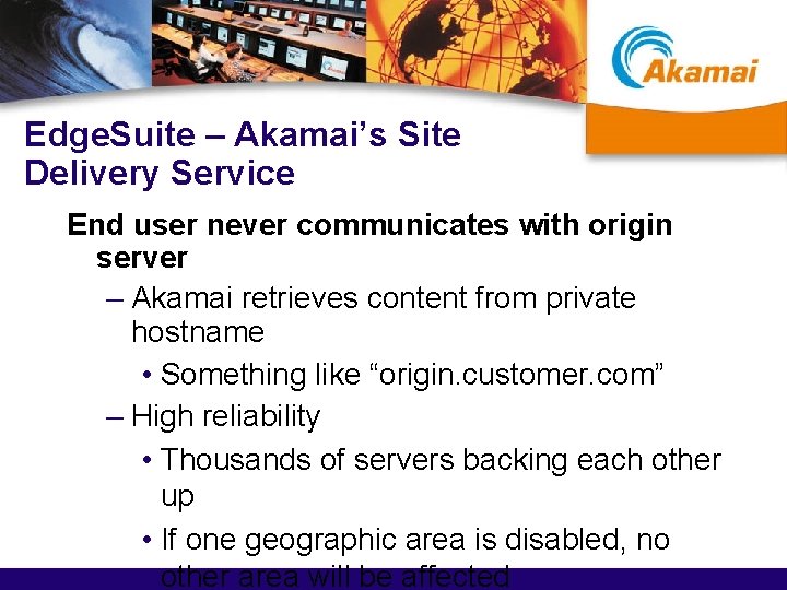 Edge. Suite – Akamai’s Site Delivery Service End user never communicates with origin server