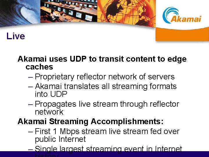 Live Akamai uses UDP to transit content to edge caches – Proprietary reflector network