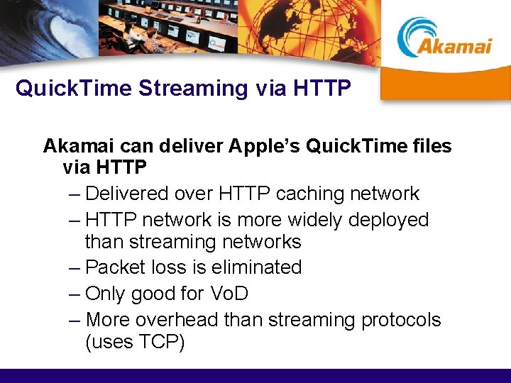 Quick. Time Streaming via HTTP Akamai can deliver Apple’s Quick. Time files via HTTP