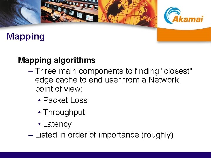 Mapping algorithms – Three main components to finding “closest” edge cache to end user