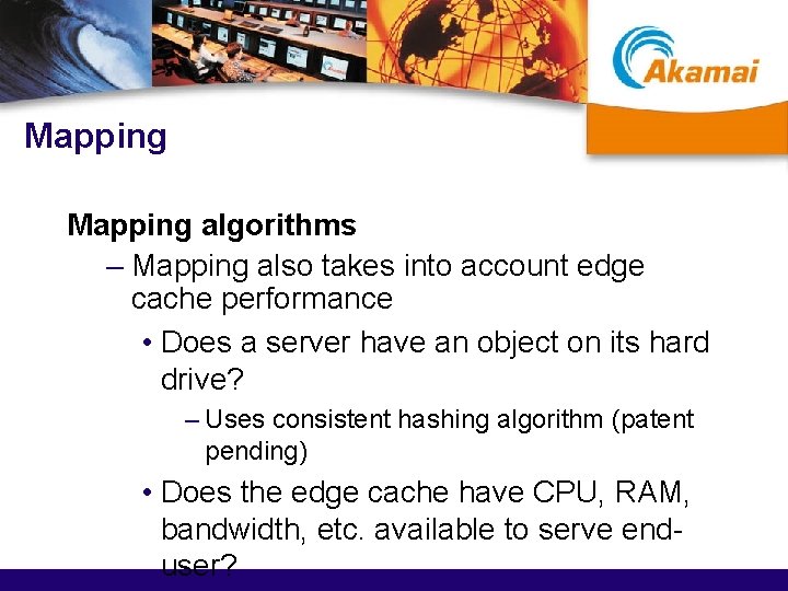 Mapping algorithms – Mapping also takes into account edge cache performance • Does a