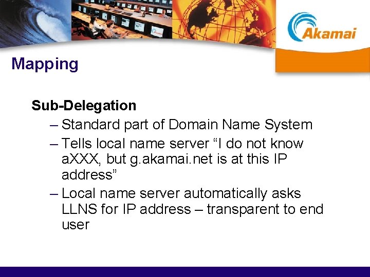 Mapping Sub-Delegation – Standard part of Domain Name System – Tells local name server