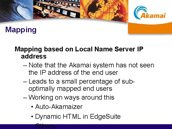 Mapping based on Local Name Server IP address – Note that the Akamai system