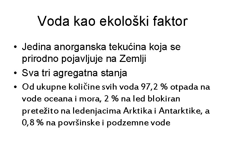 Voda kao ekološki faktor • Jedina anorganska tekućina koja se prirodno pojavljuje na Zemlji