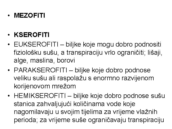  • MEZOFITI • KSEROFITI • EUKSEROFITI – biljke koje mogu dobro podnositi fiziološku