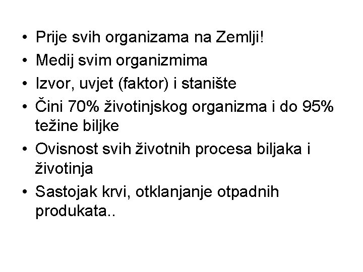  • • Prije svih organizama na Zemlji! Medij svim organizmima Izvor, uvjet (faktor)