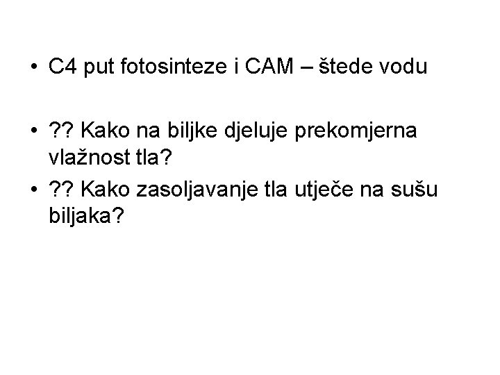  • C 4 put fotosinteze i CAM – štede vodu • ? ?