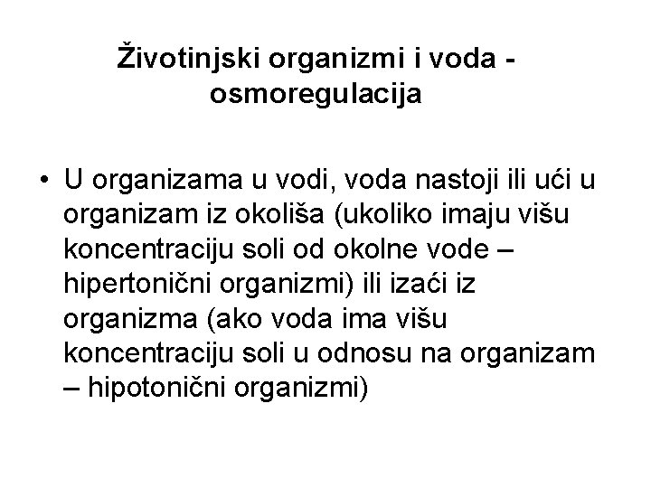 Životinjski organizmi i voda osmoregulacija • U organizama u vodi, voda nastoji ili ući