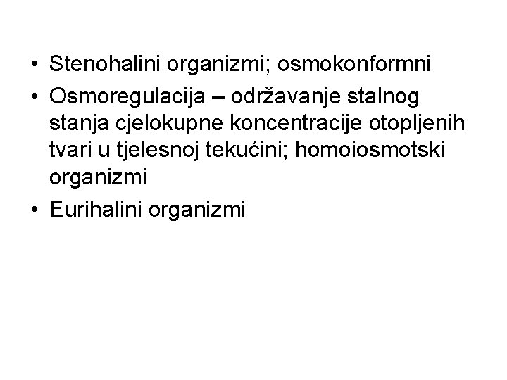  • Stenohalini organizmi; osmokonformni • Osmoregulacija – održavanje stalnog stanja cjelokupne koncentracije otopljenih