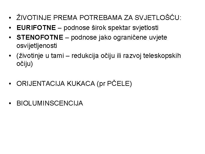  • ŽIVOTINJE PREMA POTREBAMA ZA SVJETLOŠĆU: • EURIFOTNE – podnose širok spektar svjetlosti