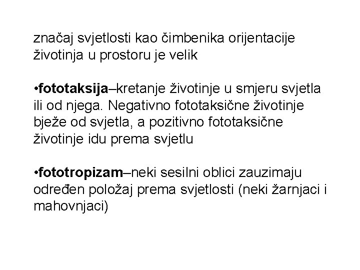 značaj svjetlosti kao čimbenika orijentacije životinja u prostoru je velik • fototaksija–kretanje životinje u