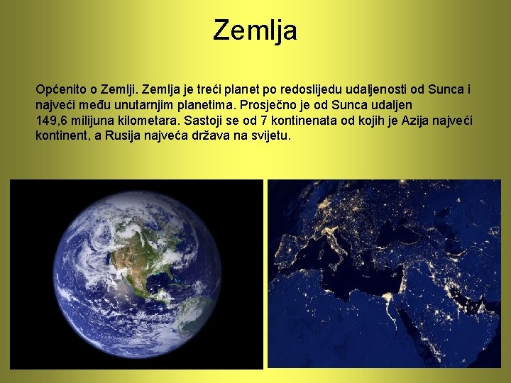 Zemlja Općenito o Zemlji. Zemlja je treći planet po redoslijedu udaljenosti od Sunca i