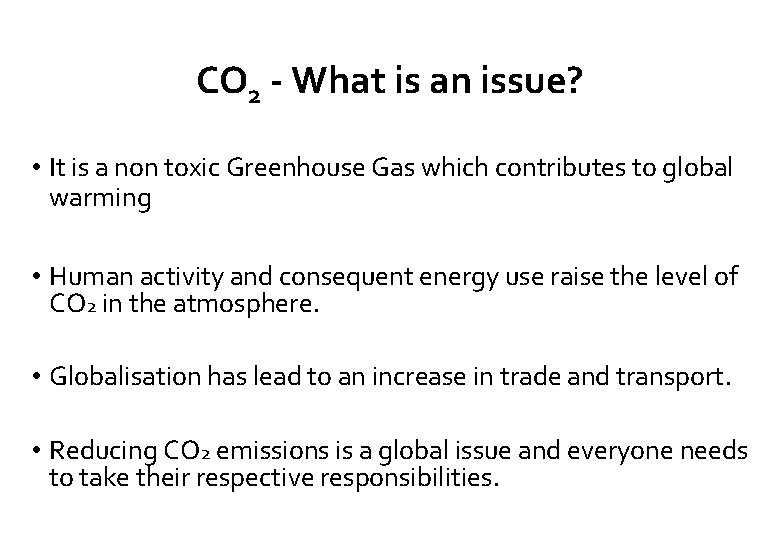 CO 2 - What is an issue? • It is a non toxic Greenhouse