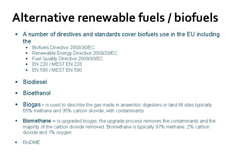 Alternative renewable fuels / biofuels A number of directives and standards cover biofuels use