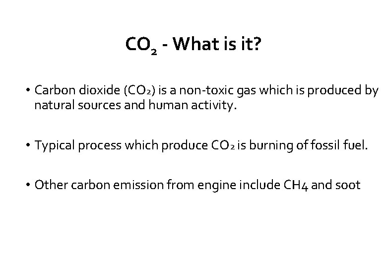 CO 2 - What is it? • Carbon dioxide (CO 2) is a non-toxic