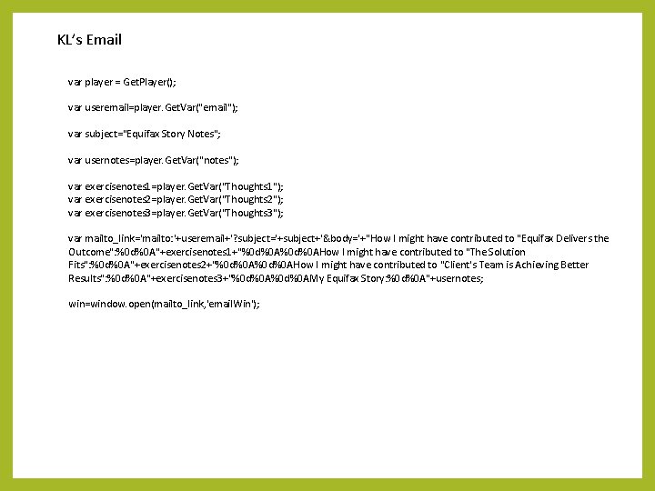 KL’s Email var player = Get. Player(); var useremail=player. Get. Var("email"); var subject="Equifax Story