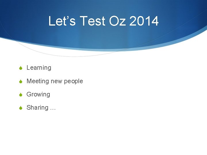 Let’s Test Oz 2014 S Learning S Meeting new people S Growing S Sharing