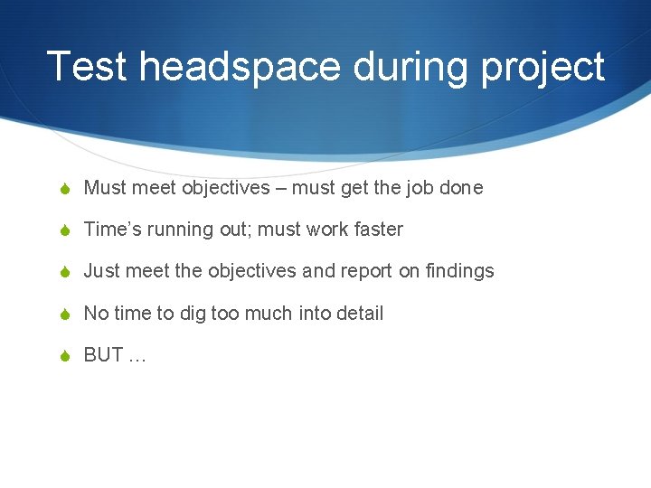 Test headspace during project S Must meet objectives – must get the job done