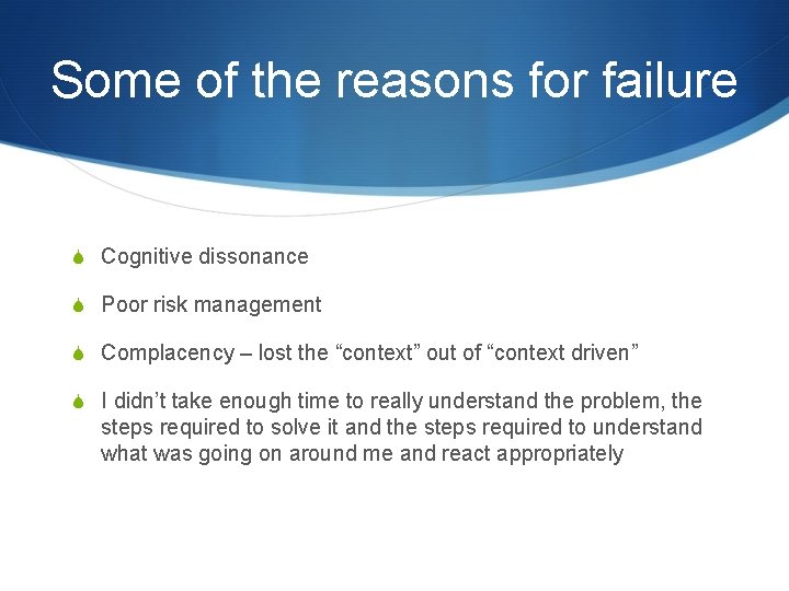Some of the reasons for failure S Cognitive dissonance S Poor risk management S