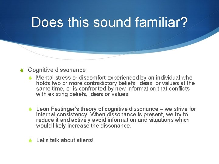 Does this sound familiar? S Cognitive dissonance S Mental stress or discomfort experienced by