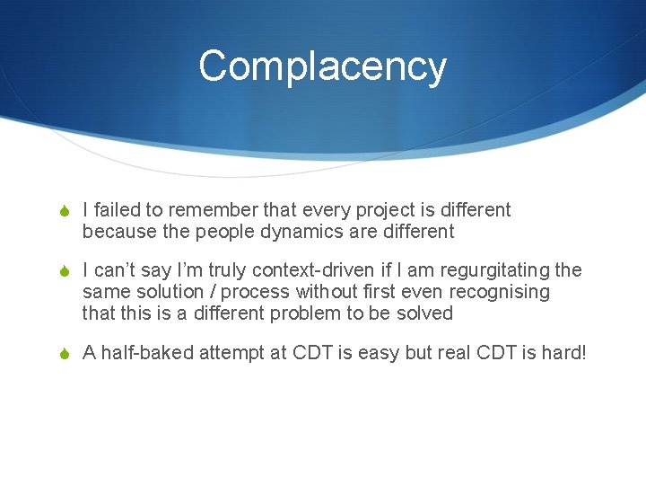 Complacency S I failed to remember that every project is different because the people
